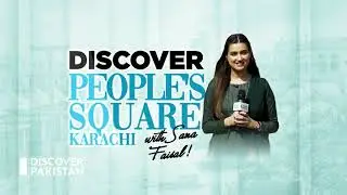 Discover People's Square Karachi With Sana Faisal - Discover Pakistan