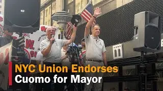 Cuomo Secures Key Union Endorsement in NYC Mayoral Race | Cuomo | New York