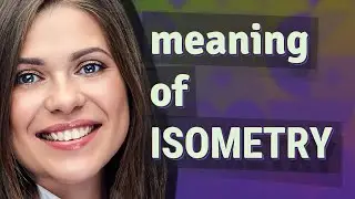 Isometry | meaning of Isometry