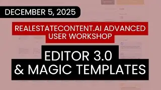 RealEstateContent.ai - Advanced User Workshop - Introducing Editor 3.0 & Magic Templates!
