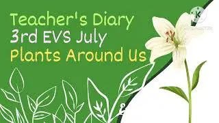 3rd EVS July Teachers Diary | Plants Around Us  | Our world 
