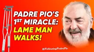 When the Lame Walked: The Story Behind Padre Pio's First Publicized Miracles