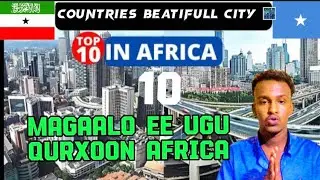 10MAGAALO EE UGU QURXOON AFRICA |10 BEAUTIFUL CITIES IN AFRICA 2023