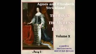 The Lives of the Queens of England, Volume 10 by Agnes Strickland Part 2/3 | Full Audio Book