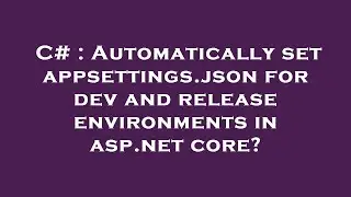 C# : Automatically set appsettings.json for dev and release environments in asp.net core?
