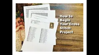 How to Begin Your Cross Stitch Project