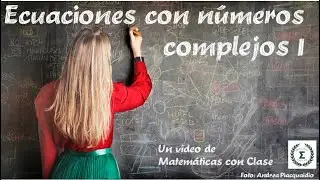 Ecuaciones con números complejos I