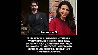 Daggubati Rana about Samantha in IIFA Utsavam