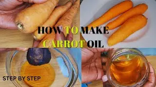 A Step-by-step Guide To Making Carrot Oil For Skin Care, Cooking, And Hair Treatment At Home.