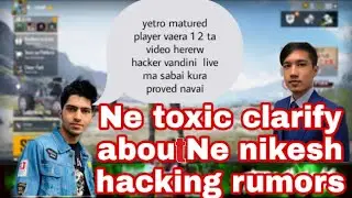 NE toxic clarification about NE nikesh hacking rumors//everybody call good player a hacker