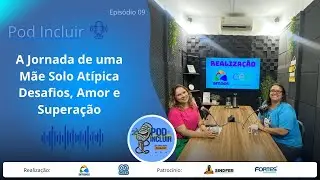 A Jornada de uma Mãe Solo Atípica | Desafios, Amor e Superação – Pod Incluir Episódio 10