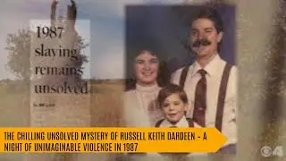🔍 The Chilling Unsolved Mystery of Russell Keith Dardeen &ndash; A Night of Unimaginable Violence in 1987
