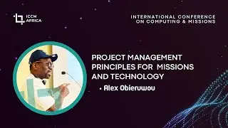 Project Management Principles for Missions & Technology | Alex Obieruwou | ICCM-Africa, Nigeria 2025