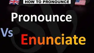 Difference Pronunciation VS. Enunciation