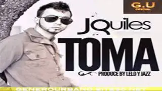 J Quiles - Toma (Prod.By Lelo & Jazz 'Los Hitmen')