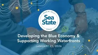 Sea State: Developing the Blue Economy & Supporting Working Waterfronts