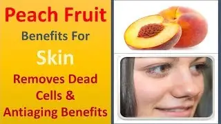 Peach Fruit Benefits for Skin | Removes Dead Cells & AntiAging Benefits