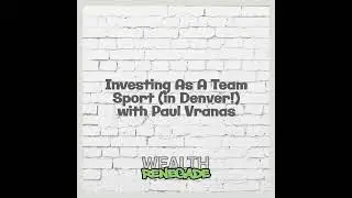 Episode 58 - Investing As A Team Sport (in Denver!) with Paul Vranas