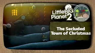 The Secluded Town of Christmas (No Audio Commentary, LBP2)