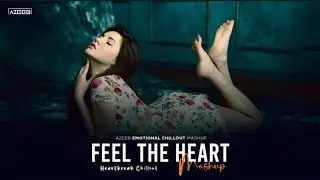 Feel The Heart Mashup 2025 &ndash; AZEEB | Pal Pal | AFUSIC | Saiyaara | Heartbreak Chillout Mashup
