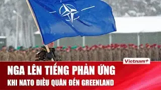 Bất ngờ phản ứng của Nga khi NATO khẩn cấp điều quân đến Greenland trước áp lực từ Mỹ