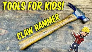 Tools For Kids Explains the Claw Hammer