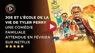 Joe et l&rsquo;&eacute;cole de la vie de Tyler Perry   une com&eacute;die familiale attendue en f&eacute;vrier sur Netflix