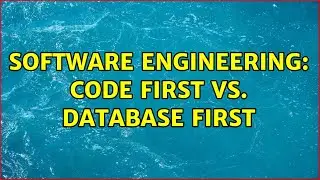 Software Engineering: Code First vs. Database First (5 Solutions!!)