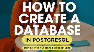 How to Create a Database in PostgreSQL (Step-by-Step Tutorial)