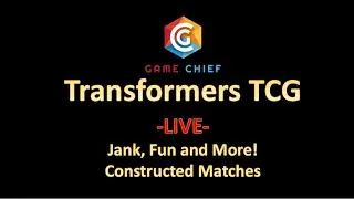 Game Chief Transformers TCG LIVE #2, Jank Fun and More Constructed Matches