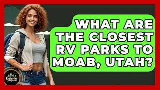 What Are The Closest RV Parks To Moab, Utah? - Exploring Campgrounds