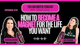 How to Become a Magnet for the Life You Want with Amy Edwards