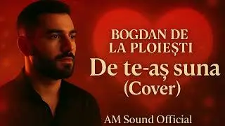 Bogdan de la Ploiești &ndash; De te-aș suna (Cover) | AM Sound Official