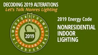 Decoding 2019 Alterations: Let&rsquo;s Talk Nonresidential Indoor Lighting