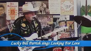 Lucky Bill Parrish sings Looking For Love