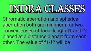 Chromatic aberration and spherical aberration both are minimum for two convex lenses of focal length