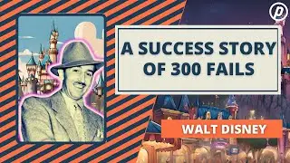 Walt Disney. A Success Story Of 300 Fails.