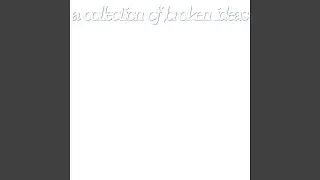A Collection Of Broken Ideas (Side B)