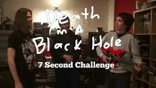 7 Second Challenge - Death In A Black Hole