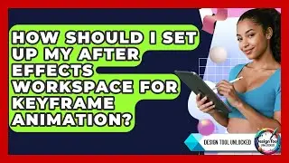How Should I Set Up My After Effects Workspace For Keyframe Animation? - Design Tool Unlocked