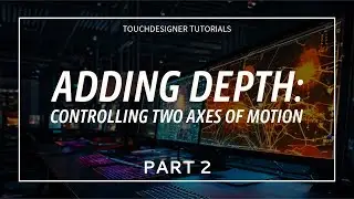 Adding Depth: Controlling Two Axes of Motion in TouchDesigner