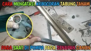 CARA MENGATASI KEBOCORAN TABUNG TANAM CANON  PADA SAAT DI POMPA...(NGEMPOS)