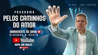 PROGRAMA PELOS CAMINHO DO AMOR COM BISPO JEAN CARLOS