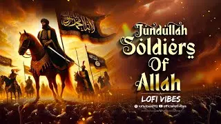 Soldiers Of Allah Jundullah | Darbuna Darbun | Mohammad Al Muqit | Arabic Nasheed | LoFi Vibes