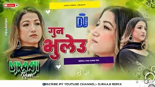 🎧 Nepali Dj || Gun Bhuleu || गुन भुलेउ || Sarika Ghimire || New Nepali Dj Song || DjRaaji Remix