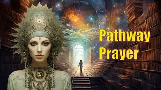Pathway Prayer - If you want to open and close the Akashic Records use this prayer