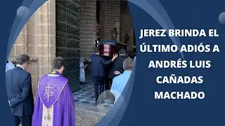 Jerez brinda el último adiós a Andrés Luis Cañadas Machado