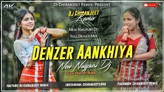 Denzer Aankhiya || New Nagpuri Dj Song | Full Dehati Mix | Edm Drop Mix | Dj Chiranjeet Remix