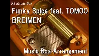 Funky Spice feat. TOMOO/BREIMEN [Music Box] (Anime 