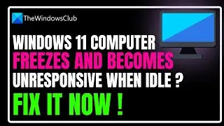 Windows 11 computer freezes and becomes unresponsive when idle